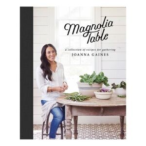 Magnolia Table: A collection of recipes for gathering by Joanna Gaines